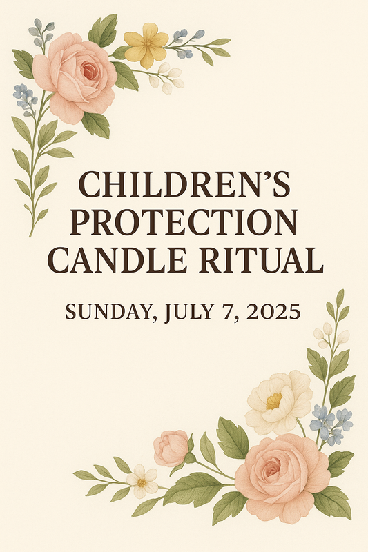🕯️ 7.7.25 CHILDREN’S PROTECTION CANDLE RITUAL
