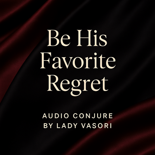 BE HIS FAVORITE REGRET AUDIO CONJURE BY LADY VASORI