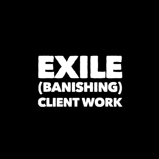 EXILE (BANISHING) CLIENT WORKS