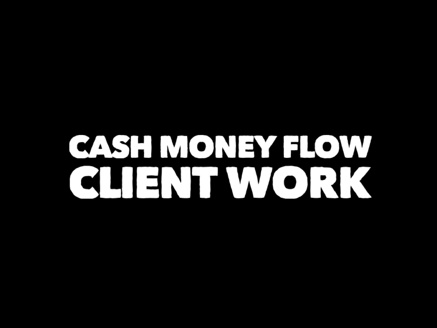 CASH MONEY FLOW CLIENT WORK