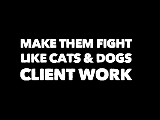 MAKE EM FIGHT LIKE CATS & DOGS CLIENT WORK