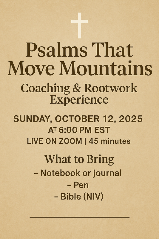 10.12.25 @ 6PM EST PSALMS THAT MOVE MOUNTAINS COACHING & ROOTWORK EXPERIENCE