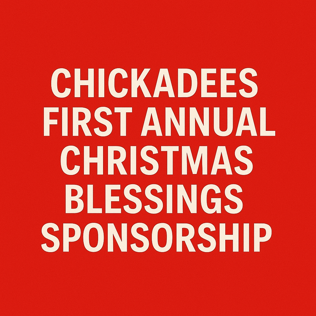 CHICKADEES FIRST ANNUAL CHRISTMAS BLESSINGS SPONSORSHIP