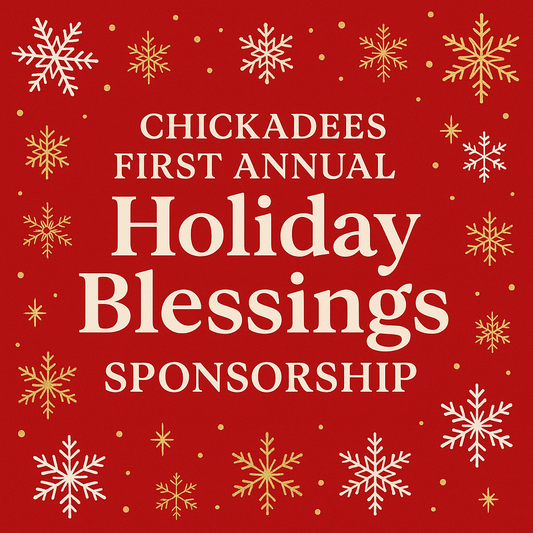 CHICKADEES FIRST ANNUAL HOLIDAY BLESSINGS SPONSORSHIP