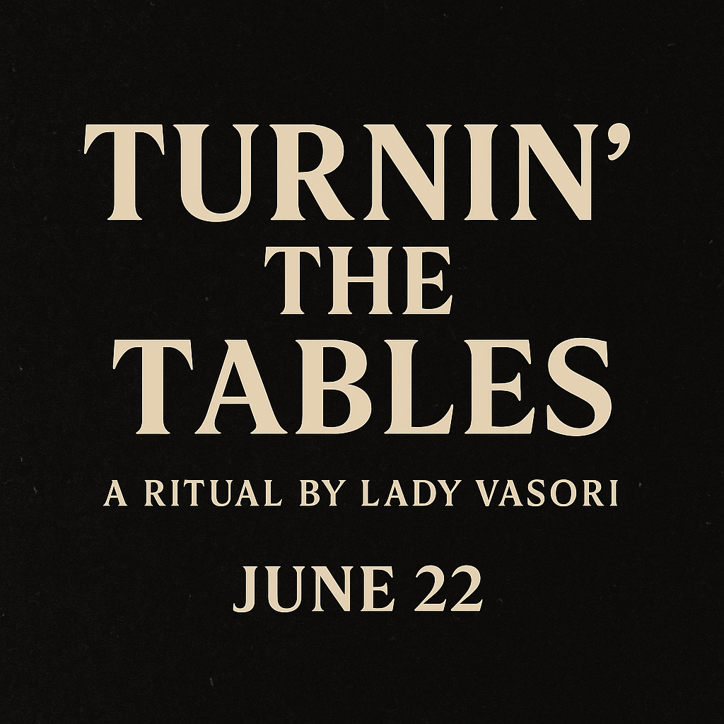 6.22.25 TURNING THE TABLES WANING MOON REVERSAL RITUAL