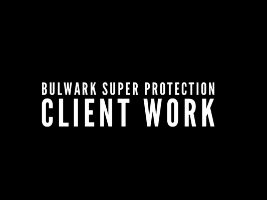 BULWARK SUPER PROTECTION CLIENT WORK
